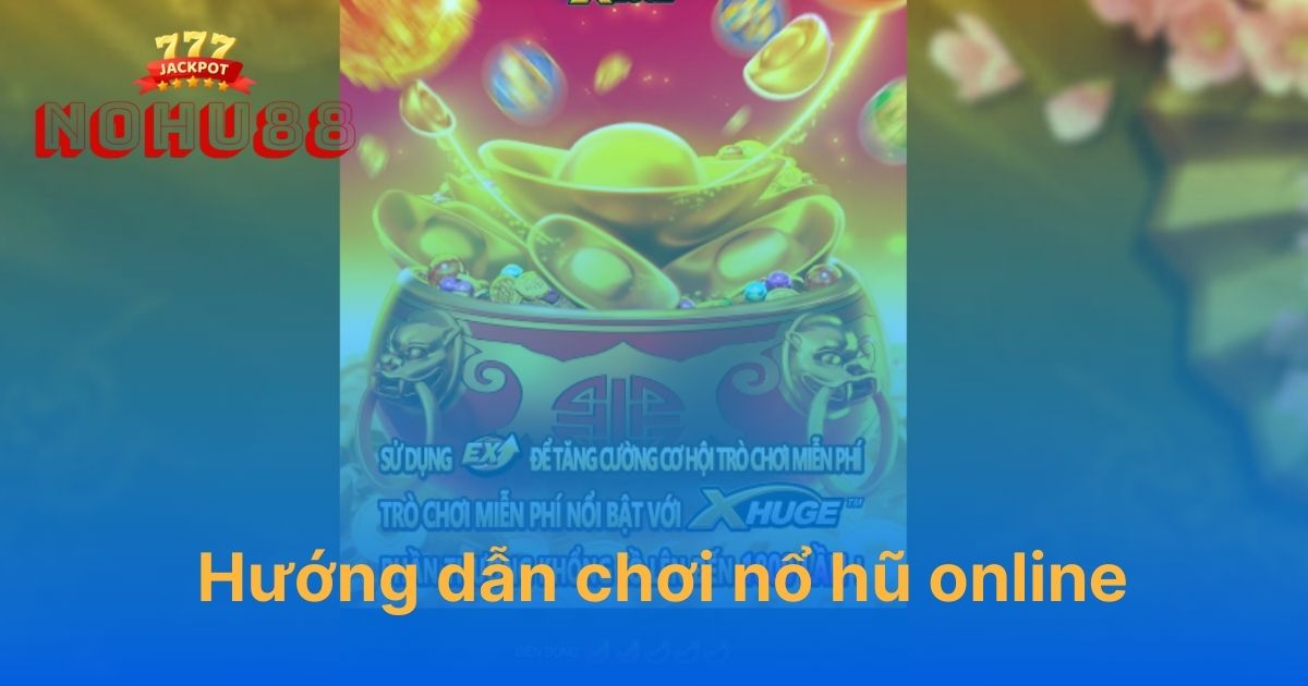 Hướng dẫn chơi nổ hũ online